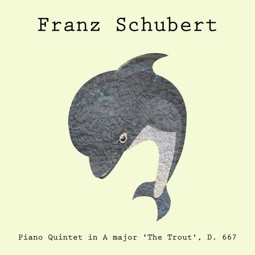 Piano Quintet in A major 'The Trout', D. 667