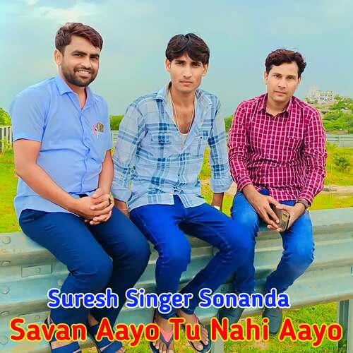 Savan Aayo Tu Nahi Aayo