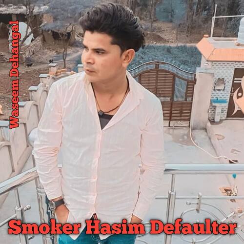 Smoker Hasim Defaulter