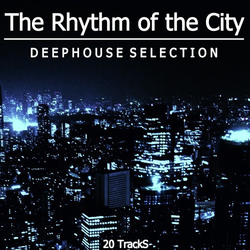 The Rhythm of the City (Deephouse Selection)