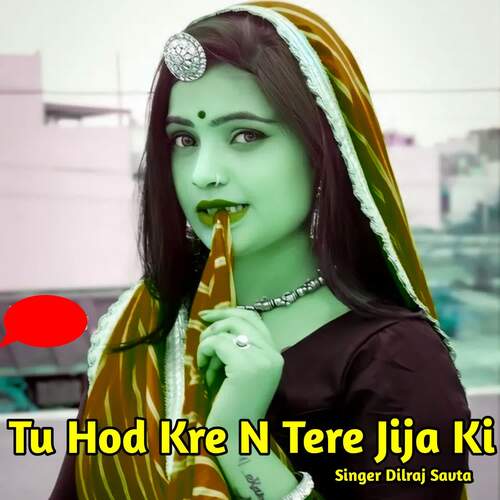 Tu Hod Kre N Tere Jija Ki