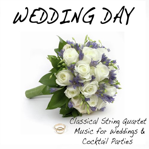Wedding Day: Classical String Quartet Music for Weddings and Cocktail Parties
