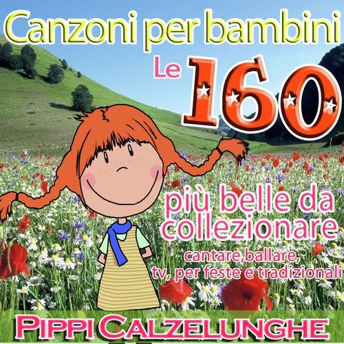 Canzoni per bambini: Pippi Calzelunghe - Le 160 più belle da collezionare,cantare,tv per feste e tradizionali