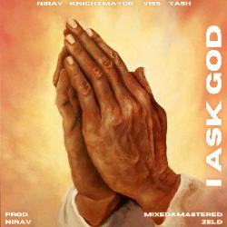 I Ask God (feat. Knight Mayor, Viss &amp; Nirav)-E1pTHAFeWlw