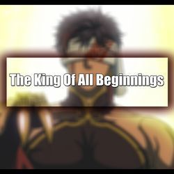 The King Of All Beginnings