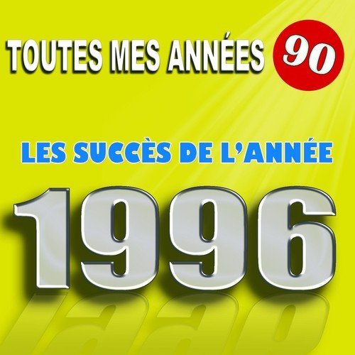 Toutes mes années 90 : Les succès de l'année 1996