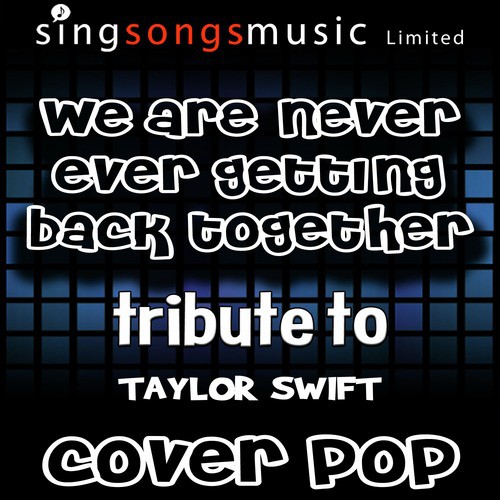 We Are Never Ever Getting Back Together Tribute Lyrics