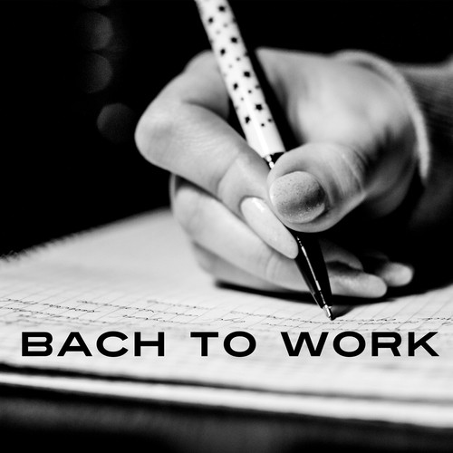 Bach to Work – Music for Study, Focus and Concentration, Easier Learning, Classical Tracks Help Pass Exam