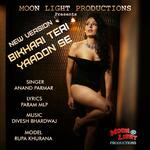 Bikhari Teri Yaadon Se (New Version)