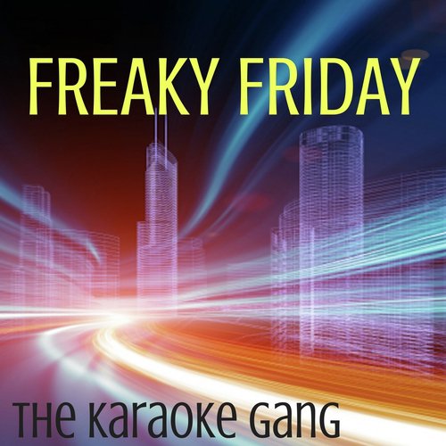 Freaky Friday (Karaoke Version) (Originally Performed by Lil Dicky and Chris Brown)