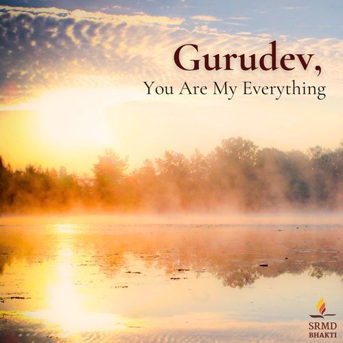 Gurudev, You Are My Everything