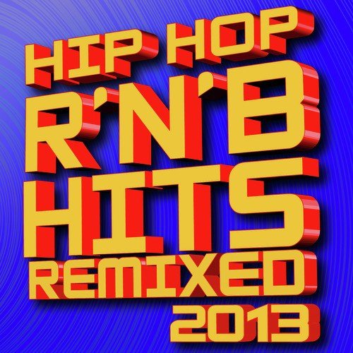 Hip Hop R'n'b Hits Remixed! 2013
