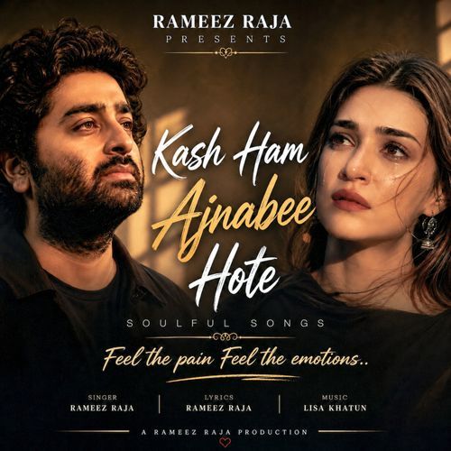 Kash Ham Ajnabee Hi Hote | Rameez Raja