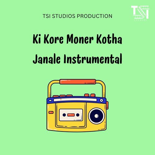 Ki Kore Moner Kotha Janale Instrumental