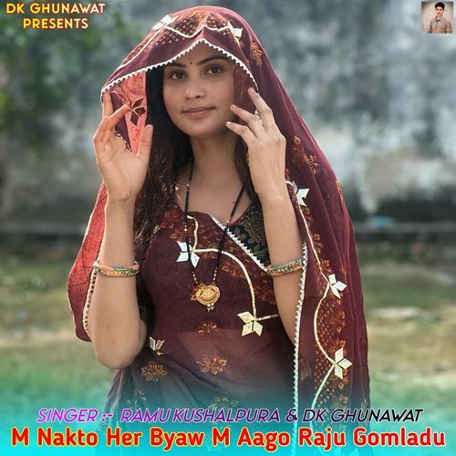 M Nakto Her Byaw M Aago Raju Gomladu