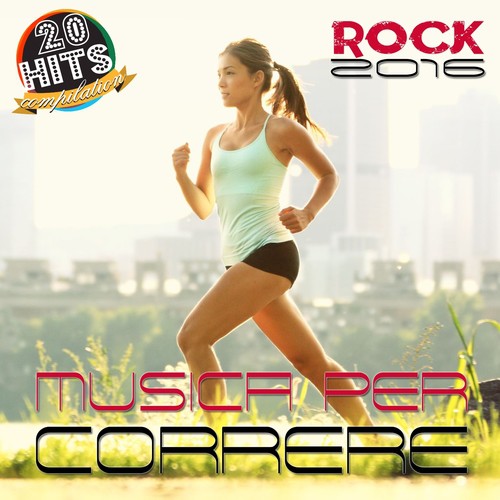 Musica per correre: Rock 2016 (20 Hits Compilation)