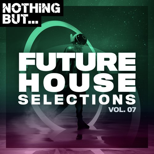 Nothing But... Future House Selections, Vol. 07