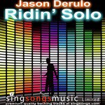 Ridin' Solo (In the style of Jason Derulo)