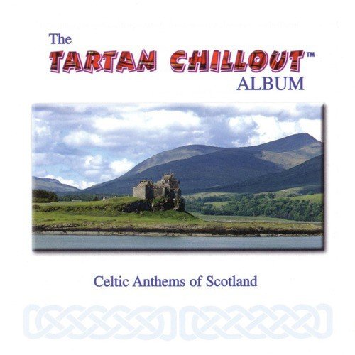 The Tartan Chillout Album: Celtic Anthems of Scotland