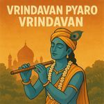 Vrindavan Pyaro Vrindavan