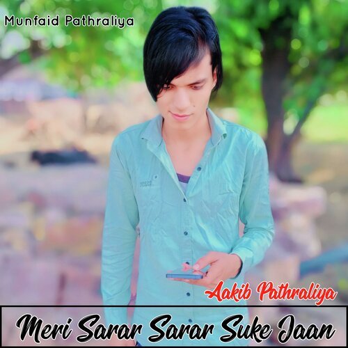 Aakib Pathraliya Meri Sarar Sarar Suke Jaan