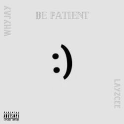 Be Patient-CFASfR8IcB4