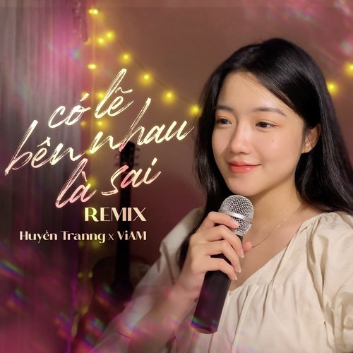 Có Lẽ Bên Nhau Là Sai Remix