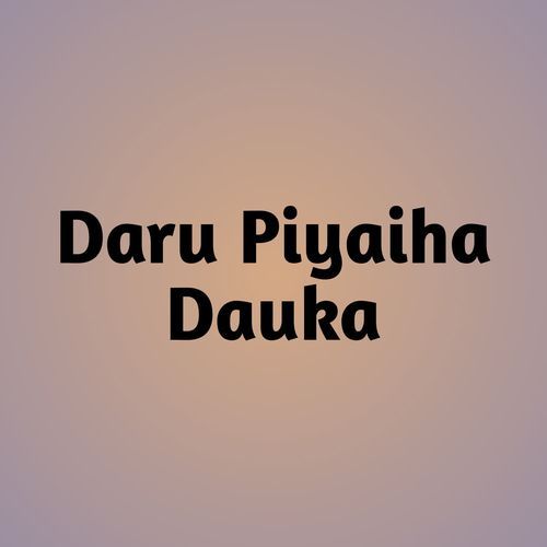 Daru Piyaiha Dauka
