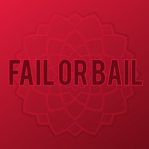 Fail or Bail