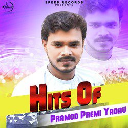 Hits of Parmod Premi Yadav
