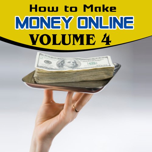 How to Make Money Online - Volume 4