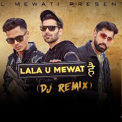 Lala U Mewat Hai (DJ Remix)-Lz4FYRFdUWw