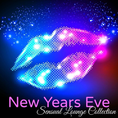 New Years Eve Sensual Lounge Collection – Chill Lounge Bar New Year 2017 Private Party Songs