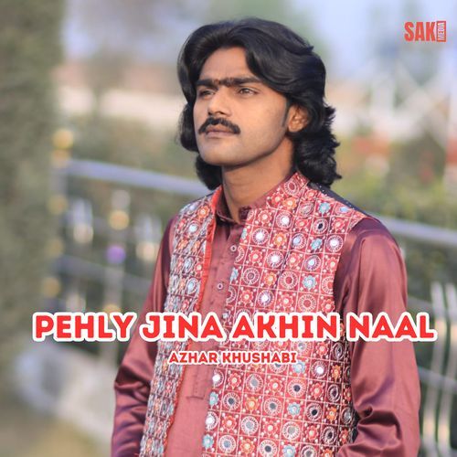 Pehly Jina Akhin Naal