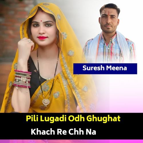 Pili Lugadi Odh Ghughat Khach Re Chh Na