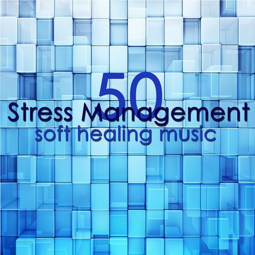 Stress Management Soft Healing Music – 50 Instrumental Songs to Reduce Anxiety & Find Ways to Relax