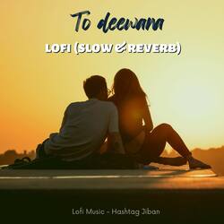 To Deewana Lofi (Slow &amp; Reverb)-N1hafRBEfFA