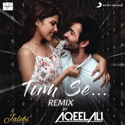 Tum Se (Remix By Aqeel Ali (From &quot;Jalebi&quot;))-NF0TZxh3Rkk