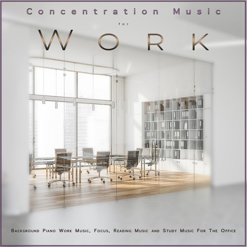 Concentration Music for Work: Background Piano Work Music, Focus, Reading Music and Study Music For The Office_poster_image