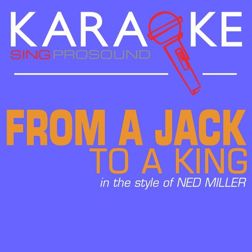 From a Jack to a King (In the Style of Ned Miller) [Karaoke Instrumental Version]