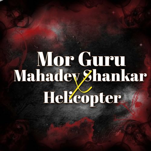 Mor guru mahadev shankar X Helicopter