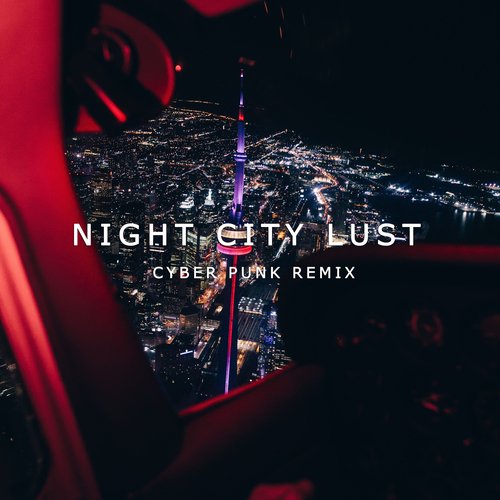 Night City Lust (Cyber Punk Remix)_poster_image