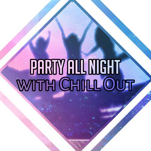 Party All Night with Chill Out – Ibiza Party, Drink Bar, Beach Music, Summertime_poster_image