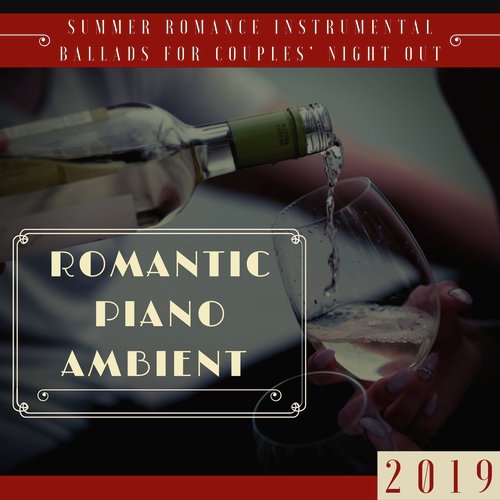 Romantic Piano Ambient 2019 - Summer Romance Instrumental Ballads for Couples' Night Out