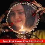 Taro Brat Karwa Choth Ko Rahati