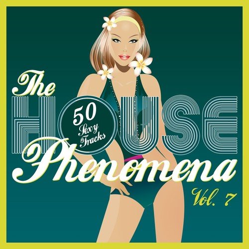 The HOUSE Phenomena - 50 Sexy Tracks, Vol. 7