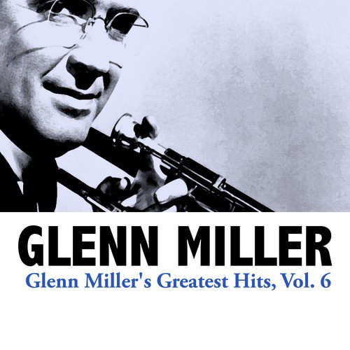 Glenn Miller's Greatest Hits, Vol. 6