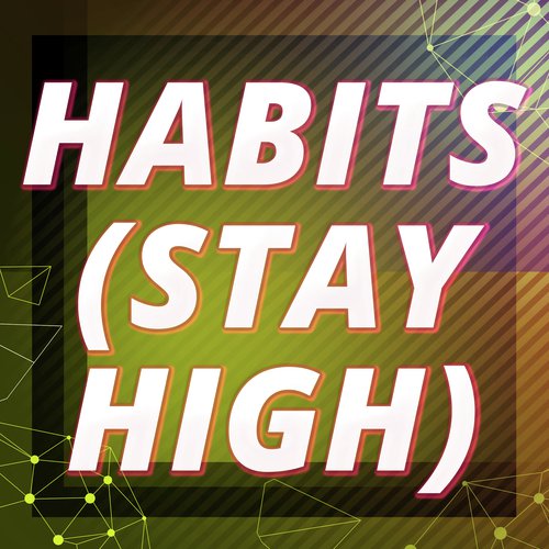 Habits (Stay High) [Originally Performed by Tove Lo] (Karaoke Version)