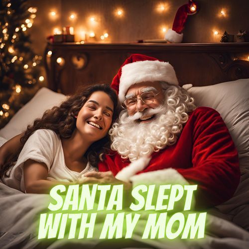 Santa Slept with my Mom