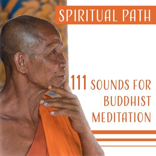 Spiritual Path – 111 Sounds for Buddhist Meditation, Zen Tracks for Om Chanting, Tibetan Music Therapy & Sounds of Nature